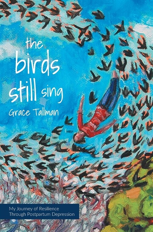 The Birds Still Sing: My Journey of Resilience Through Postpartum Depression (Hardcover)