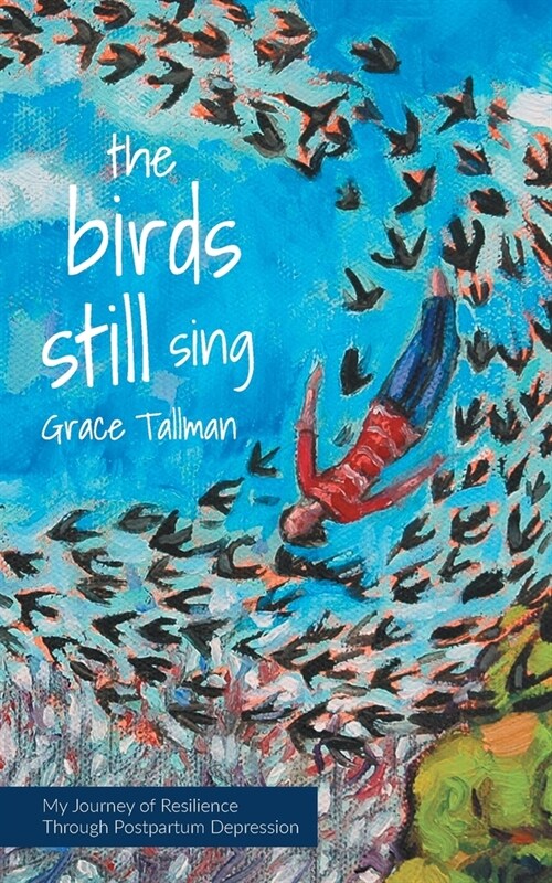 The Birds Still Sing: My Journey of Resilience Through Postpartum Depression (Paperback)
