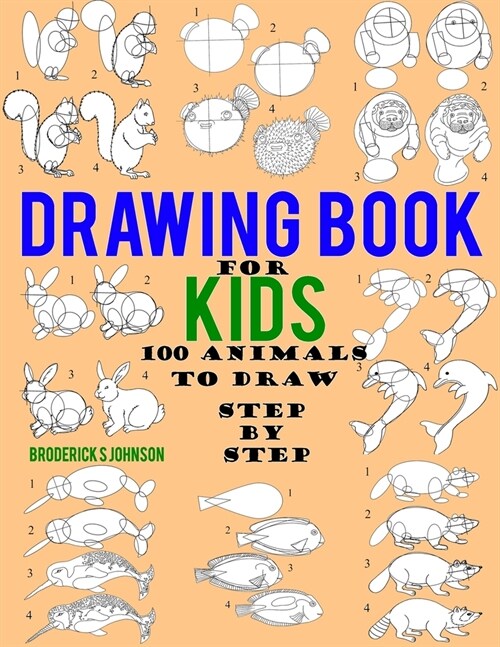 Drawing Book For Kids - 100 Animals To Draw Step By Step (Paperback)