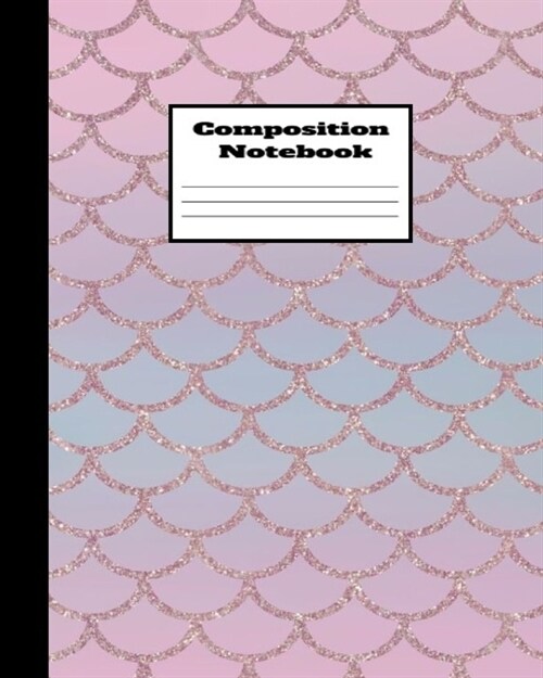 Composition Notebook: Pastel Pink and Blue Mermaid Scales Notebook Lined School Journal 120 Pages - 8 x 10 - Children Kids Girls Teens Wo (Paperback)