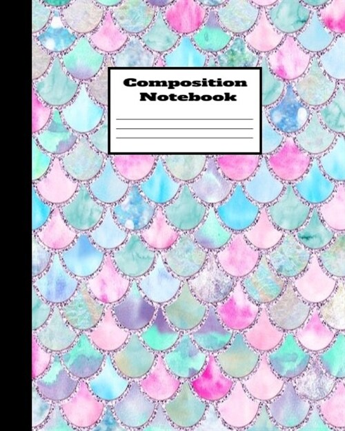 Composition Notebook: Vibrant Multi-Color Pink Blue Green and Turquoise Mermaid Scales Notebook Lined School Journal 120 Pages - 8 x 10 - (Paperback)