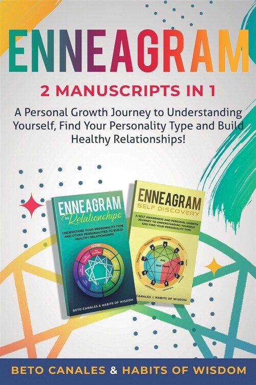 Enneagram 2 manuscripts in 1: A Personal Growth Journey to Understanding Yourself, Find Your Personality Type and Build Healthy Relationships! (Paperback)
