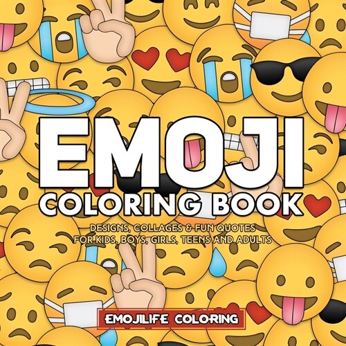 Emoji Coloring Book: Designs, Collages & Fun Quotes for Kids, Boys, Girls, Teens and Adults (Paperback)