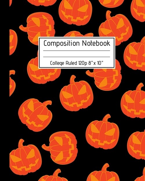 Composition Notebook College Ruled 120p 8 x 10: Creepy Lined Journal Halloween Edition, Notes. Cool Novelty Gift for Kids and Adults. Scary Jack oL (Paperback)