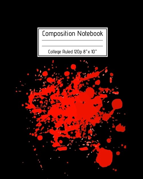 Composition Notebook College Ruled 120p 8 x 10: Creepy Lined Journal Halloween Edition, Notes. Cool Novelty Gift for Kids and Adults. Bloody Print V (Paperback)