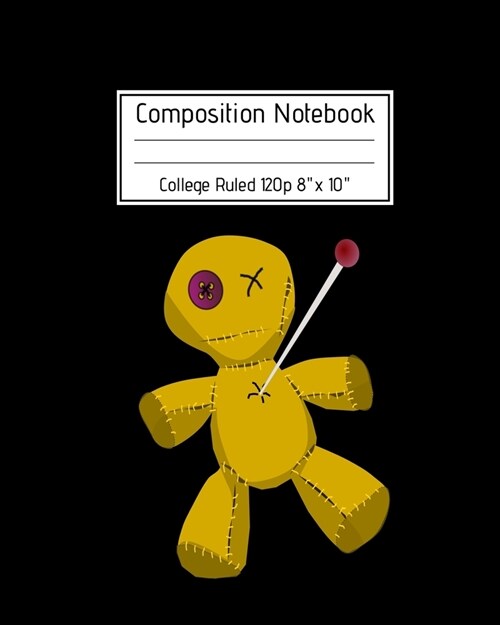 Composition Notebook College Ruled 120p 8 x 10: Creepy Lined Journal Halloween Edition, Notes. Cool Novelty Gift for Kids and Adults. Scary Voodoo D (Paperback)