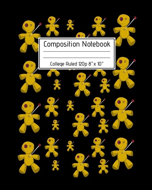 Composition Notebook College Ruled 120p 8 x 10: Creepy Lined Journal Halloween Edition, Notes. Cool Novelty Gift for Kids and Adults. Voodoo Doll Pa (Paperback)