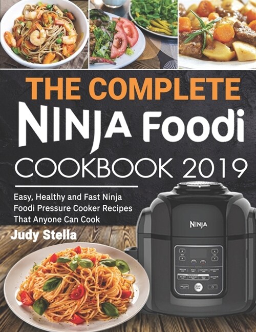 The Complete Ninja Foodi Cookbook 2019: Easy, Healthy and Fast Ninja Foodi Pressure Cooker Recipes That Anyone Can Cook (Paperback)