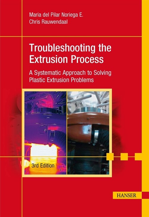 Troubleshooting the Extrusion Process 3e: A Systematic Approach to Solving Plastic Extrusion Problems (Hardcover, 3)