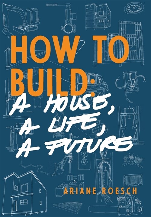 How to Build: a House, a Life, a Future (Hardcover)