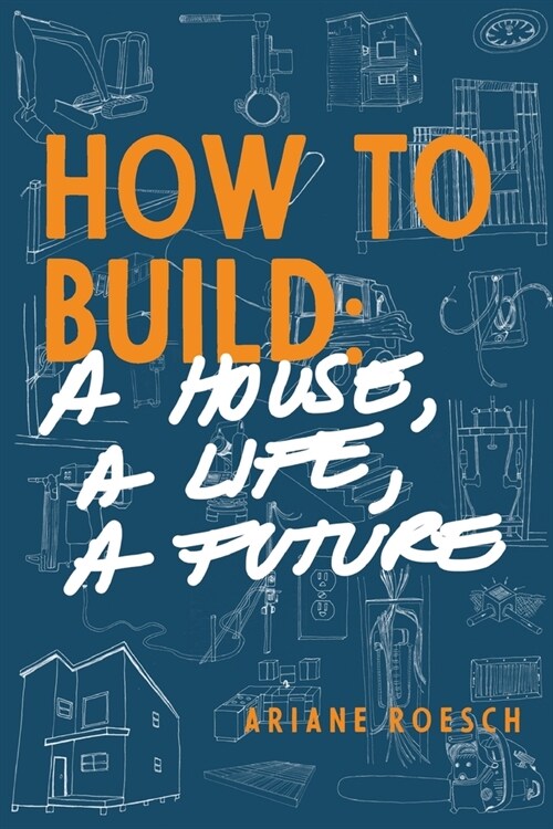 How to Build: a House, a Life, a Future (Paperback)