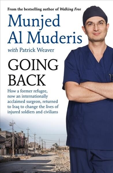Going Back: How a Former Refugee, Now an Internationally Acclaimed Surgeon, Returned to Iraq to Change the Lives of Injured Soldie (Paperback)