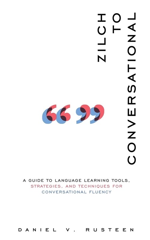 Zilch to Conversational: A guide to language learning tools, strategies, and techniques for conversational fluency (Paperback)