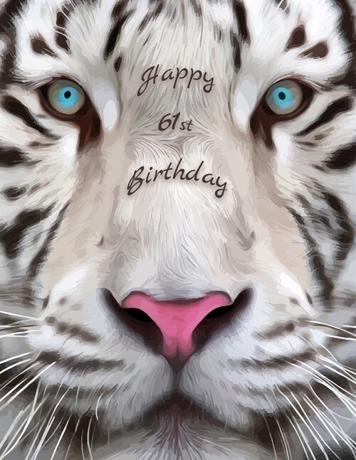 Happy 61st Birthday: Large Print Phone Number and Address Book for Seniors with Beautiful White Tiger Design. Forget the Birthday Card and (Paperback)