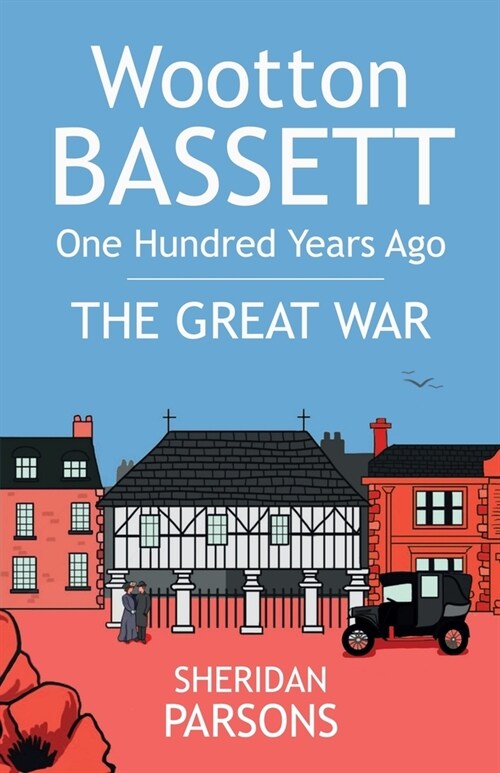 Wootton Bassett One Hundred Years Ago - The Great War (Paperback)