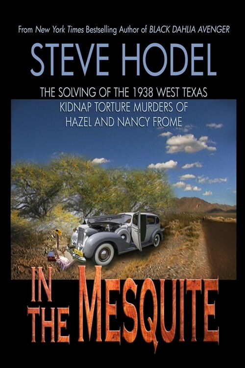 In The Mesquite: The Solving of the 1938 West Texas Kidnap Torture Murders of Hazel and Nancy Frome (Paperback, 0987654321)