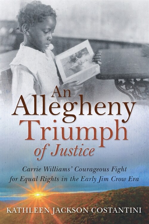 An Allegheny Triumph of Justice: Carrie Williams Courageous Fight for Equal Rights in the Early Jim Crow Era (Paperback)