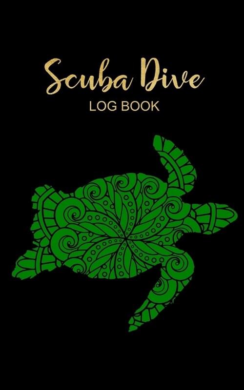Scuba Dive Log Book: Beautiful Lettering Sea Turtle Record Pages Logbook, Gift Ideas for Divers Total of 200 Entries, Small Travel Journal (Paperback)