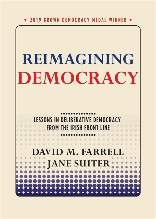 Reimagining Democracy: Lessons in Deliberative Democracy from the Irish Front Line (Paperback)