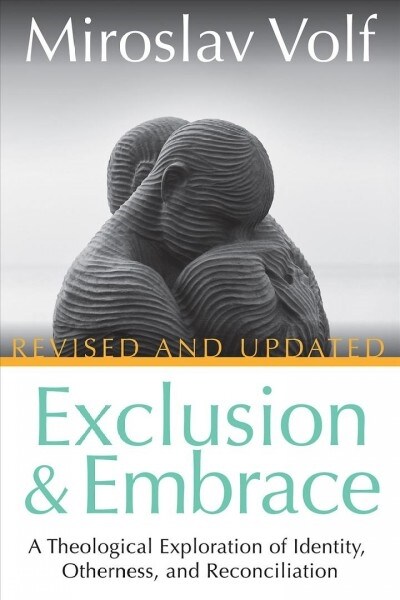 Exclusion and Embrace, Revised and Updated: A Theological Exploration of Identity, Otherness, and Reconciliation (Hardcover)
