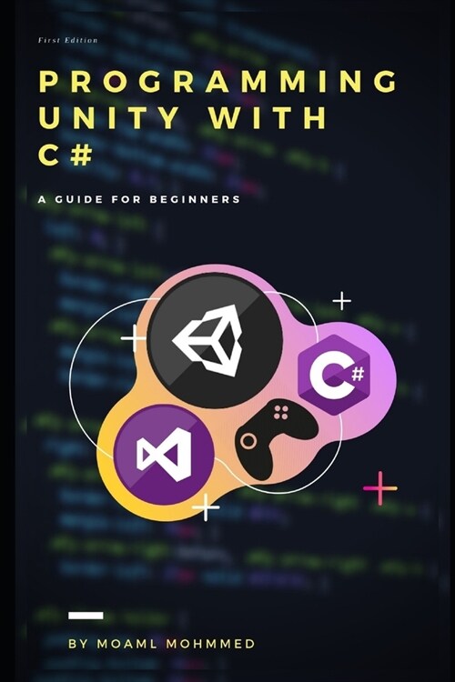 programming unity with c#: C# & Unity 3d A guide book for beginners; (Paperback)