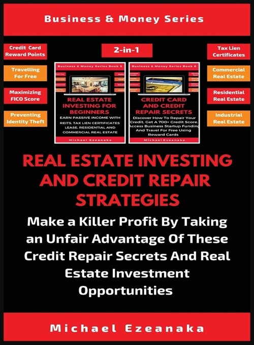 Real Estate Investing And Credit Repair Strategies (2 Books In 1): Make a Killer Profit By Taking An Unfair Advantage Of These Credit Repair Secrets A (Hardcover)