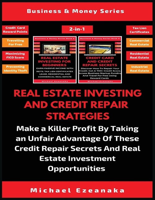 Real Estate Investing And Credit Repair Strategies (2 Books In 1): Make a Killer Profit By Taking An Unfair Advantage Of These Credit Repair Secrets A (Paperback)