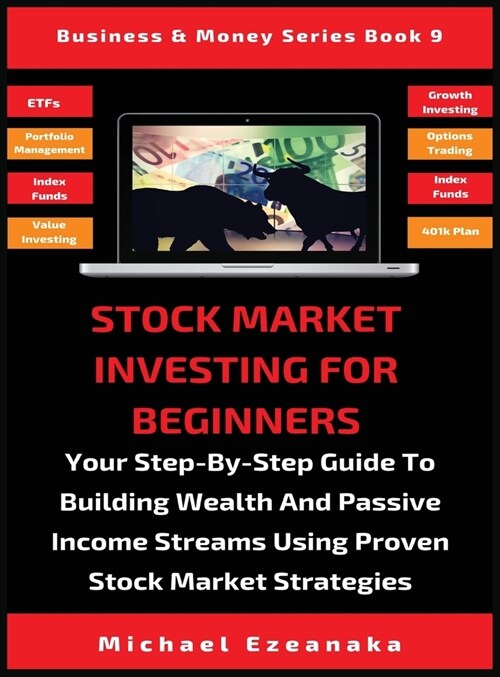 Stock Market Investing For Beginners: Your Step-By-Step Guide To Building Wealth And Passive Income Streams Using Proven Stock Market Strategies (Hardcover)