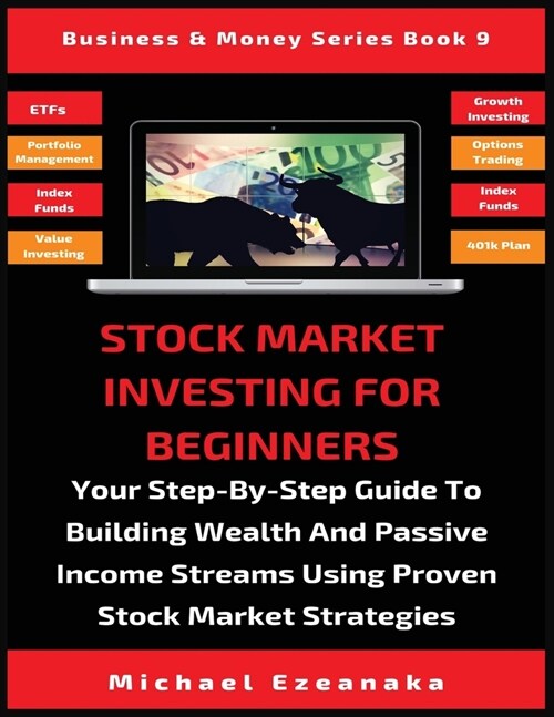 Stock Market Investing For Beginners: Your Step-By-Step Guide To Building Wealth And Passive Income Streams Using Proven Stock Market Strategies (Paperback)