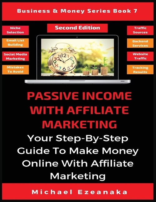 Passive Income With Affiliate Marketing: Your Step-By-Step Guide To Make Money Online With Affiliate Marketing (Paperback)