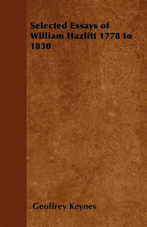 Selected Essays of William Hazlitt 1778 to 1830 (Paperback)