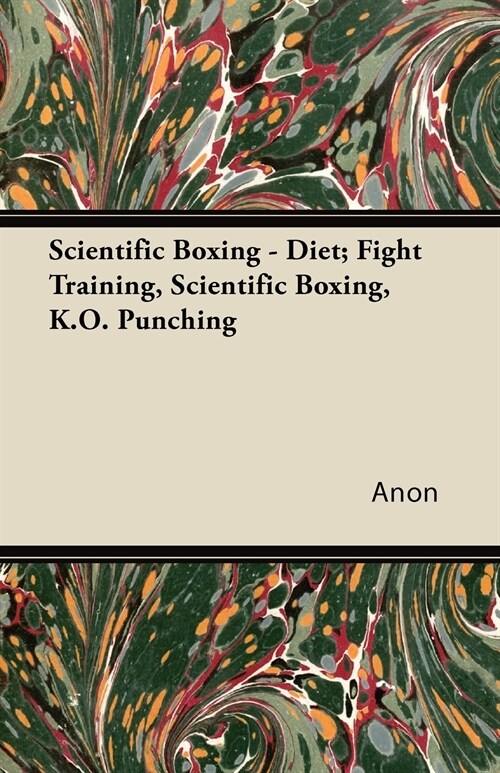 Scientific Boxing - Diet; Fight Training, Scientific Boxing, K.O. Punching (Paperback)
