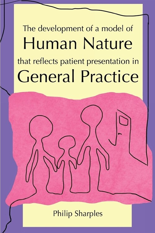The Development of a Model of Human Nature that reflects Patient Presentation in General Practice (Paperback)