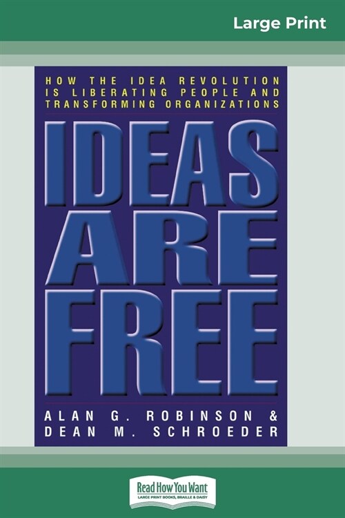 Ideas are Free: How the Idea Revolution is Liberating People and Transforming Organizations (16pt Large Print Edition) (Paperback)