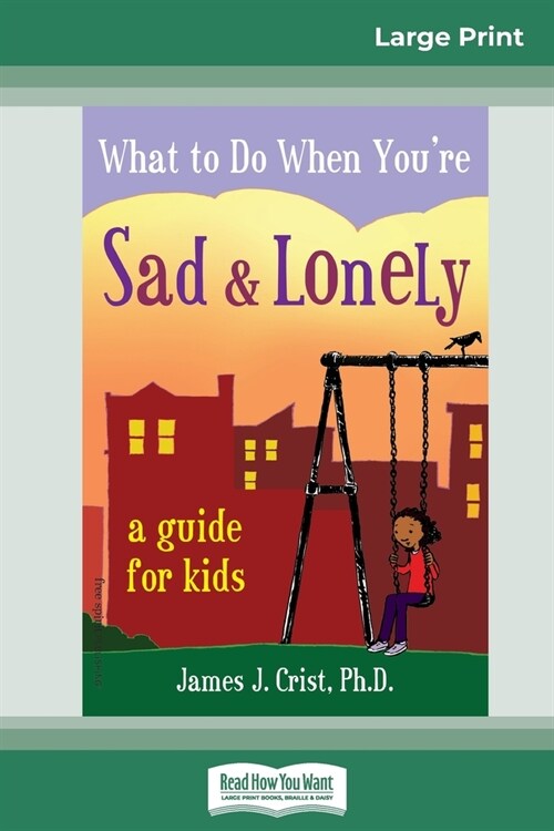 What to Do When Youre Sad & Lonely: A Guide for Kids (16pt Large Print Edition) (Paperback)