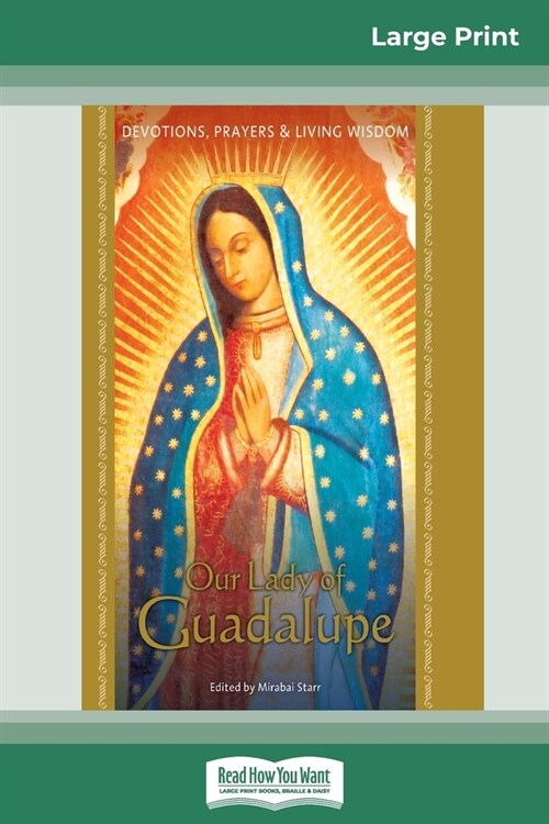 Our Lady of Guadalupe: Devotions, Prayers & Living Wisdom (16pt Large Print Edition) (Paperback)