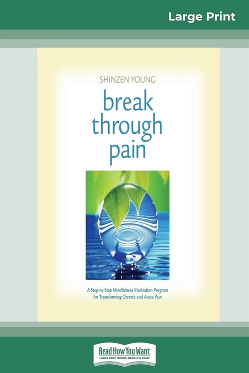 Break Through Pain: A Step-by-Step Mindfulness Meditation Program for Transforming Chronic and Acute Pain (16pt Large Print Edition) (Paperback)