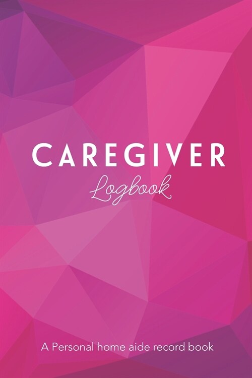 CAREGIVER Log Book: A Personal home aide record book (Paperback)