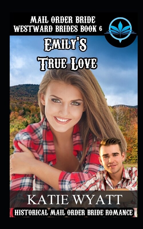 Mail Order Bride Emilys True Love: Historical Mail order Bride Romance (Paperback)