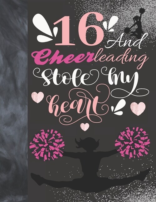 16 And Cheerleading Stole My Heart: Cheerleader College Ruled Composition Writing School Notebook To Take Teachers Notes - Gift For Teen Cheer Squad G (Paperback)