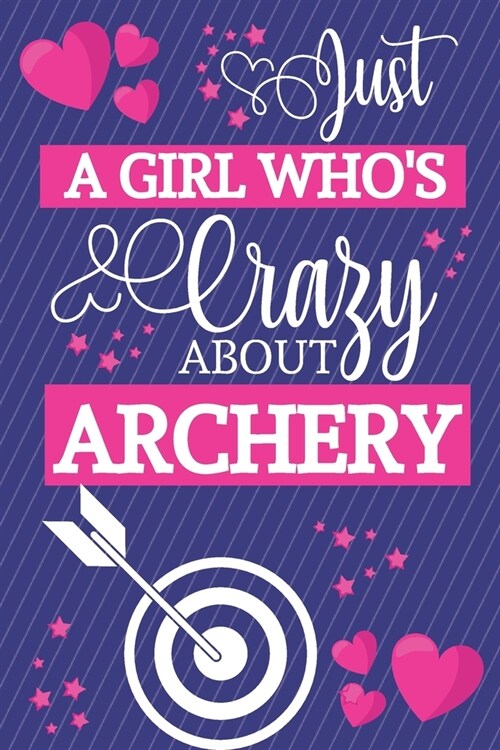 Just A Girl Whos Crazy About Archery: Archery Gifts for Women & Girls... Small Lined Notebook / Journal to Write in (Paperback)