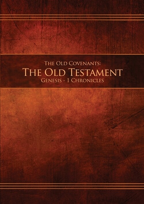 The Old Covenants, Part 1 - The Old Testament, Genesis - 1 Chronicles: Restoration Edition Paperback (Paperback)