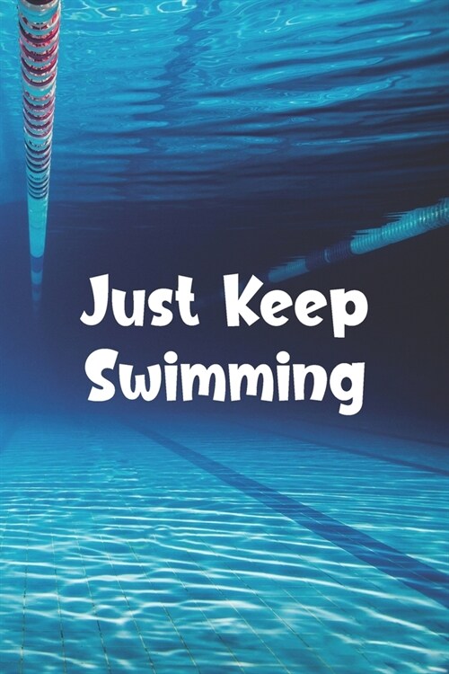 Just Keep Swimming: Blank Lined Journal For Swimmers Notebook Gift (Paperback)
