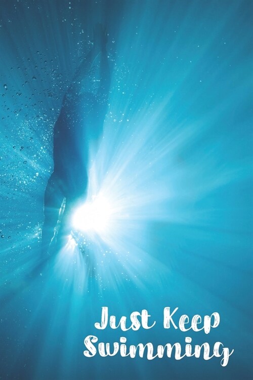 Just Keep Swimming: Blank Lined Journal For Swimmers Notebook Gift (Paperback)