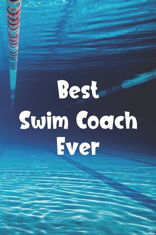 Best Swim Coach Ever: Blank Lined Journal For Swimmers Notebook Gift (Paperback)