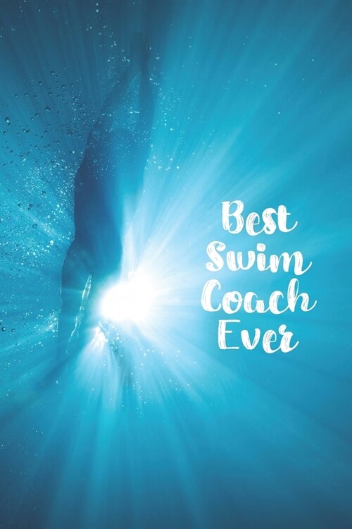 Best Swim Coach Ever: Blank Lined Journal For Swimmers Notebook Gift (Paperback)