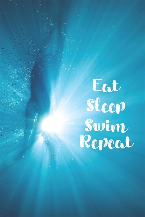 Eat Sleep Swim Repeat: Blank Lined Journal For Swimmers Notebook Gift (Paperback)