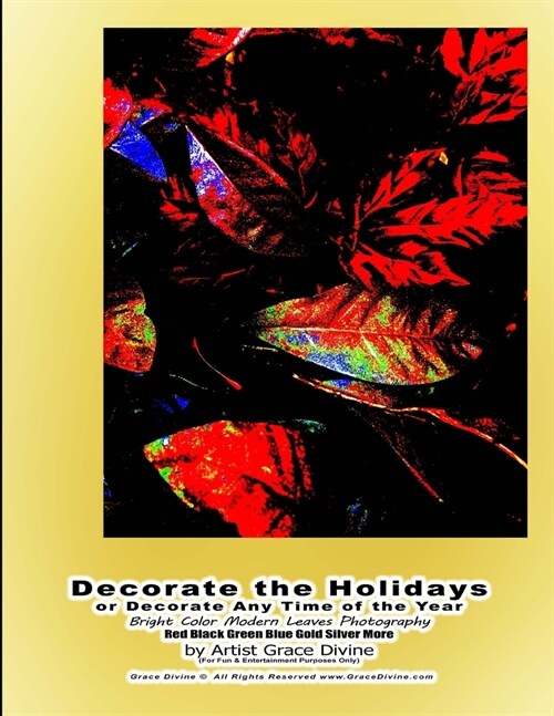 Decorate the Holidays or Decorate Any Time of the Year Bright Color Modern Leaves Photography Red Black Green Blue Gold Silver More by Artist Grace Di (Paperback)