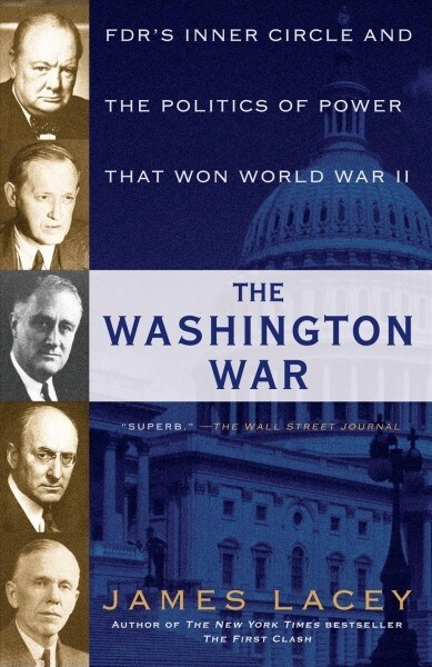 The Washington War: Fdrs Inner Circle and the Politics of Power That Won World War II (Paperback)