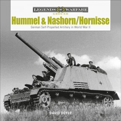 Hummel and Nashorn/Hornisse: German Self-Propelled Artillery in World War II (Hardcover)